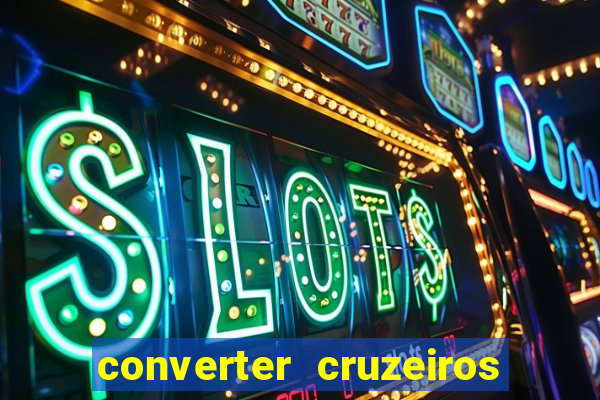 converter cruzeiros para real